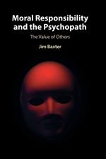 Moral Responsibility and the Psychopath: The Value of Others
