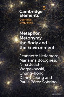 Metaphor, Metonymy, the Body and the Environment: An Exploration of the Factors That Shape Emotion-Colour Associations and Their Variation across Cultures - Jeannette Littlemore,Marianna Bolognesi,Nina Julich Warpakowski - cover