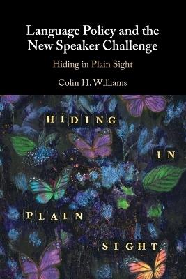 Language Policy and the New Speaker Challenge: Hiding in Plain Sight - Colin H. Williams - cover