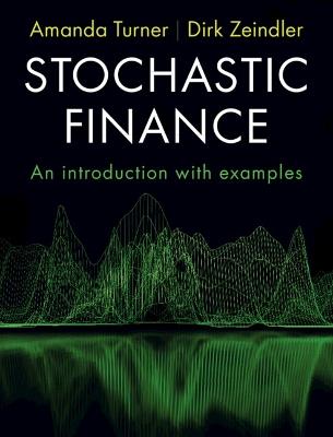 Stochastic Finance: An Introduction with Examples - Amanda Turner,Dirk Zeindler - cover