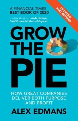 Grow the Pie: How Great Companies Deliver Both Purpose and Profit - Updated and Revised - Alex Edmans - cover