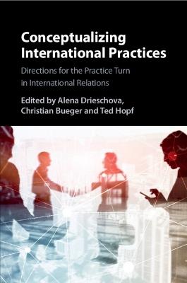 Conceptualizing International Practices: Directions for the Practice Turn in International Relations - cover
