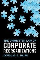 The Unwritten Law of Corporate Reorganizations - Douglas G. Baird - cover