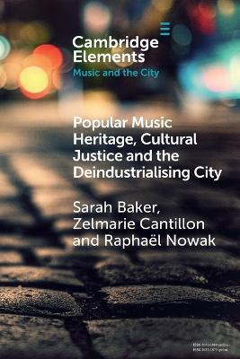 Popular Music Heritage, Cultural Justice and the Deindustrialising City - Sarah Baker,Zelmarie Cantillon,Raphael Nowak - cover