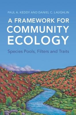 A Framework for Community Ecology: Species Pools, Filters and Traits - Paul A. Keddy,Daniel C. Laughlin - cover