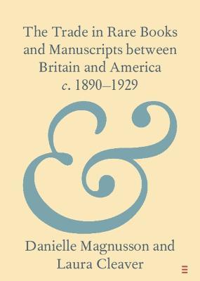 The Trade in Rare Books and Manuscripts between Britain and America c. 1890-1929 - Danielle Magnusson,Laura Cleaver - cover