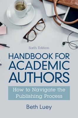 Handbook for Academic Authors: How to Navigate the Publishing Process - Beth Luey - cover