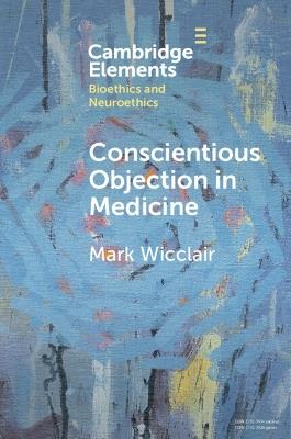 Conscientious Objection in Medicine - Mark Wicclair - cover