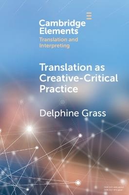 Translation as Creative–Critical Practice - Delphine Grass - cover