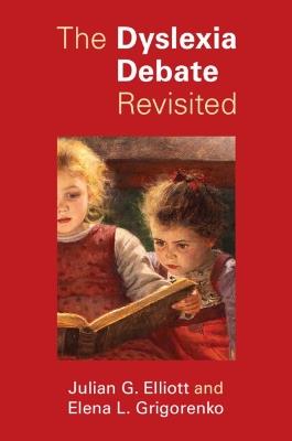 The Dyslexia Debate Revisited - Julian G. Elliott,Elena L. Grigorenko - cover