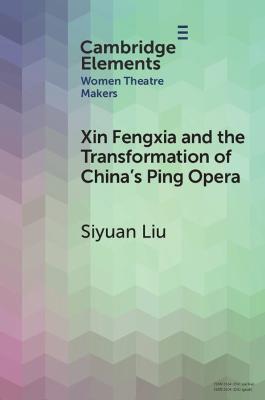 Xin Fengxia and the Transformation of China's Ping Opera - Siyuan Liu - cover