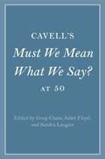 Cavell's Must We Mean What We Say? at 50