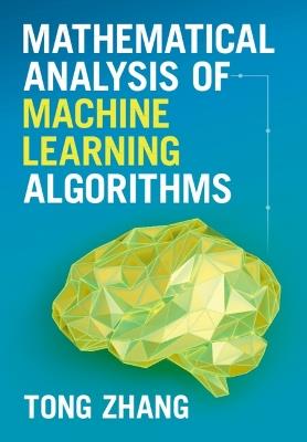 Mathematical Analysis of Machine Learning Algorithms - Tong Zhang - cover