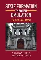 State Formation through Emulation: The East Asian Model - Chin-Hao Huang,David C. Kang - cover