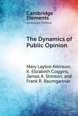 The Dynamics of Public Opinion - Mary Layton Atkinson,K. Elizabeth Coggins,James A. Stimson - cover