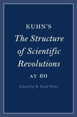 Kuhn's The Structure of Scientific Revolutions at 60 - cover