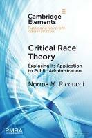 Critical Race Theory: Exploring Its Application to Public Administration - Norma M. Riccucci - cover