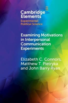 Examining Motivations in Interpersonal Communication Experiments - Elizabeth C. Connors,Matthew T. Pietryka,John Barry Ryan - cover