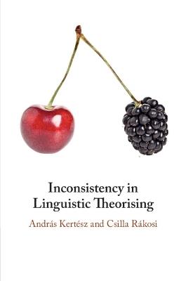 Inconsistency in Linguistic Theorising - András Kertész,Csilla Rákosi - cover