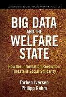 Big Data and the Welfare State: How the Information Revolution Threatens Social Solidarity