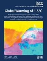Global Warming of 1.5 DegreesC: IPCC Special Report on impacts of global warming of 1.5 DegreesC above pre-industrial levels in context of strengthening response to climate change, sustainable development, and efforts to eradicate poverty