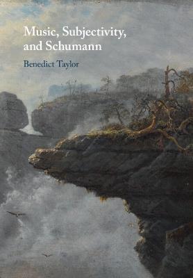 Music, Subjectivity, and Schumann - Benedict Taylor - cover
