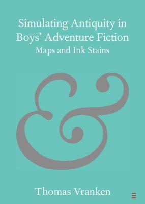 Simulating Antiquity in Boys' Adventure Fiction: Maps and Ink Stains - Thomas Vranken - cover