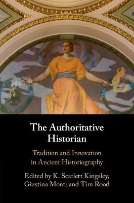 The Authoritative Historian: Tradition and Innovation in Ancient Historiography - cover