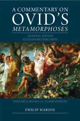 A Commentary on Ovid's Metamorphoses: Volume 3, Books 13–15 and Indices - cover