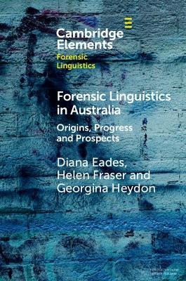 Forensic Linguistics in Australia: Origins, Progress and Prospects - Diana Eades,Helen Fraser,Georgina Heydon - cover