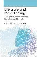 Literature and Moral Feeling: A Cognitive Poetics of Ethics, Narrative, and Empathy - Patrick Colm Hogan - cover