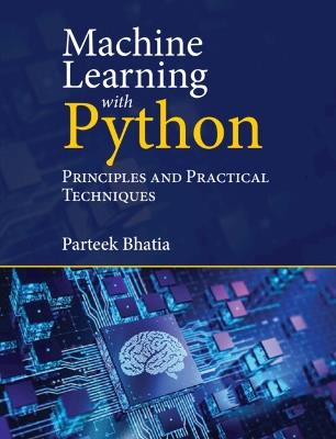 Machine Learning with Python: Principles and Practical Techniques - Parteek Bhatia - cover