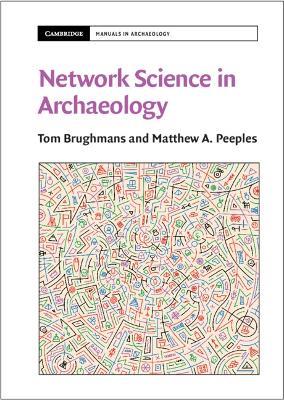 Network Science in Archaeology - Tom Brughmans,Matthew A. Peeples - cover