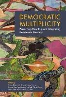 Democratic Multiplicity: Perceiving, Enacting, and Integrating Democratic Diversity - cover