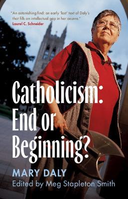 Catholicism: End or Beginning? - Mary Daly - cover