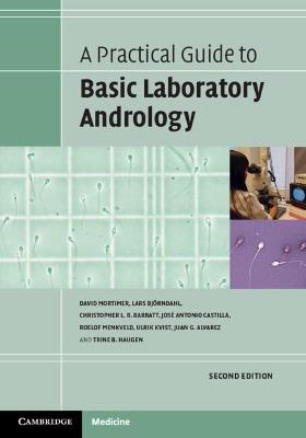 A Practical Guide to Basic Laboratory Andrology - David Mortimer,Lars Bjoerndahl,Christopher L. R. Barratt - cover