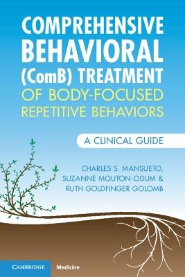 Comprehensive Behavioral (ComB) Treatment of Body-Focused Repetitive Behaviors: A Clinical Guide - Charles S. Mansueto,Suzanne Mouton-Odum,Ruth Goldfinger Golomb - cover