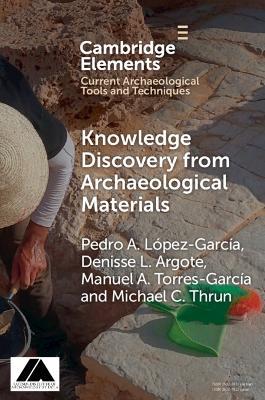 Knowledge Discovery from Archaeological Materials - Pedro A. López García,Denisse L. Argote,Manuel A. Torres-García - cover