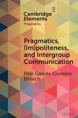 Pragmatics, (Im)Politeness, and Intergroup Communication: A Multilayered, Discursive Analysis of Cancel Culture - Pilar G. Blitvich - cover