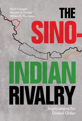 The Sino-Indian Rivalry: Implications for Global Order - Šumit Ganguly,Manjeet S. Pardesi,William R. Thompson - cover