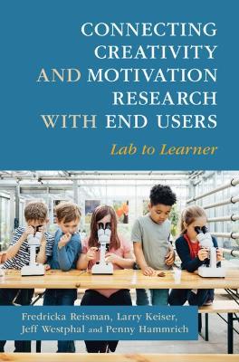 Connecting Creativity and Motivation Research with End Users: Lab to Learner - Fredricka Reisman,Larry Keiser,Jeff Westphal - cover