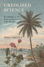 Creolised Science: Knowledge in the Eighteenth-Century Indo-Pacific