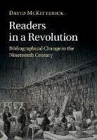 Readers in a Revolution: Bibliographical Change in the Nineteenth Century - David McKitterick - cover