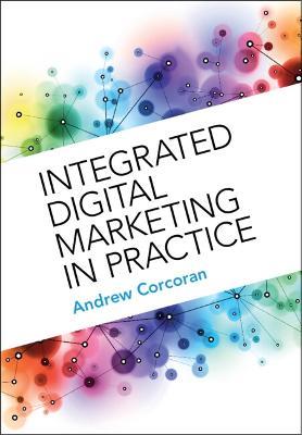 Integrated Digital Marketing in Practice - Andrew Corcoran - cover