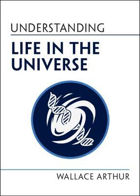 Understanding Life in the Universe - Wallace Arthur - cover