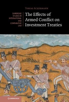 The Effects of Armed Conflict on Investment Treaties - Tobias Ackermann - cover