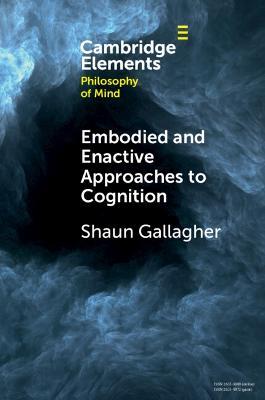 Embodied and Enactive Approaches to Cognition - Shaun Gallagher - cover