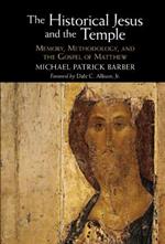 The Historical Jesus and the Temple: Memory, Methodology, and the Gospel of Matthew