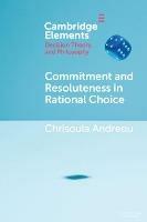 Commitment and Resoluteness in Rational Choice - Chrisoula Andreou - cover