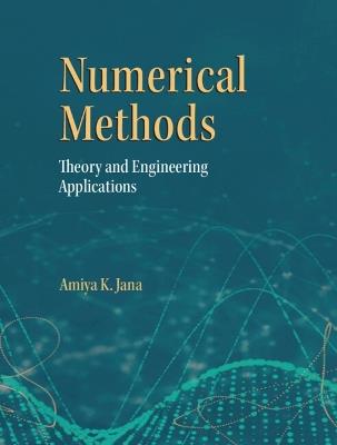 Numerical Methods: Theory and Engineering Applications - Amiya K. Jana - cover